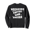 Weekends Coffee And Soccer Groovy Sweatshirt - Trendy Graphic for Adults