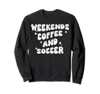 Weekends Coffee And Soccer Groovy Sweatshirt - Trendy Graphic for Adults