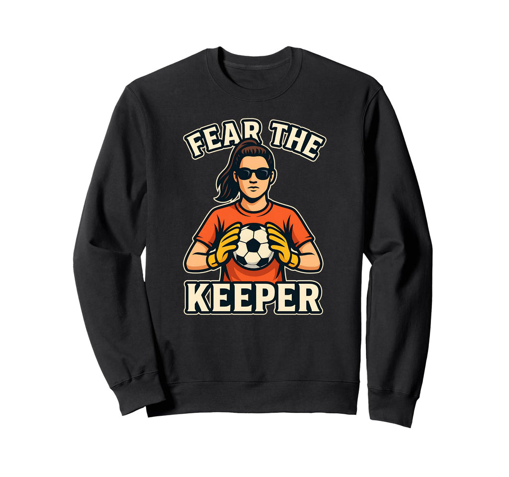 Fear Keeper Goalkeeper Soccer Ball Sweatshirt - Novelty Apparel Men Women