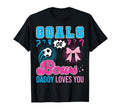 Goals Or Bows Daddy Loves You Gender T-Shirt - Fun Novelty Design Unisex