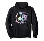 I Know Play Like Try To Keep Up Soccer Hoodie - Graphic Print Men Women