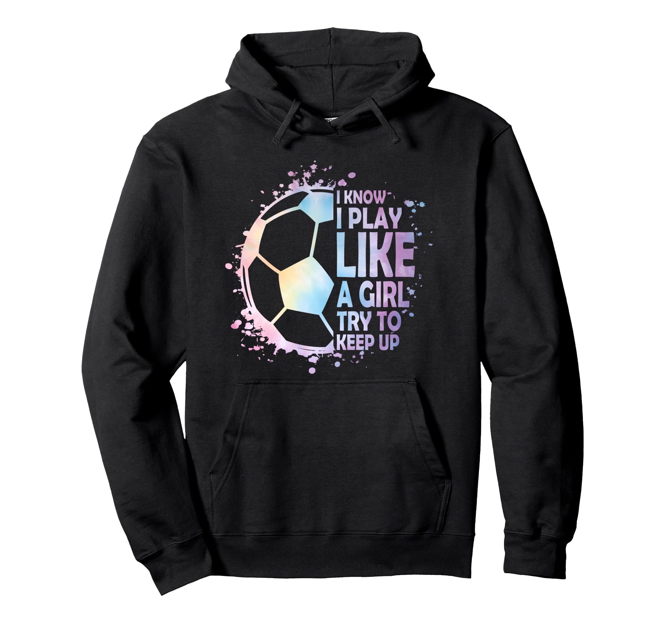 I Know Play Like Try To Keep Up Soccer Hoodie - Graphic Print Men Women