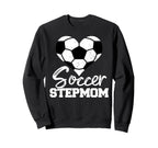 Soccer Stepmom Heart Funny Sweatshirt - Novelty Apparel Men Women