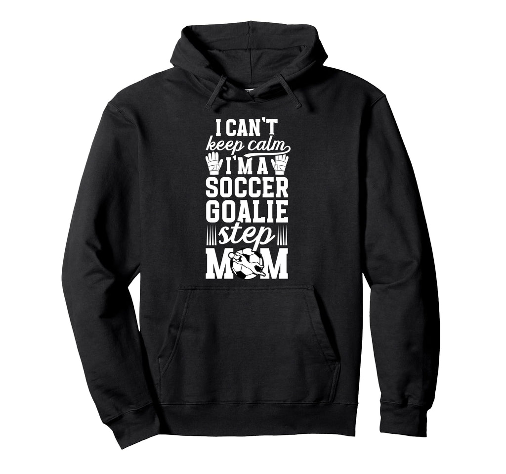 Im Soccer Goalie Step Mom Soccer Hoodie - Custom Art Print Men Women