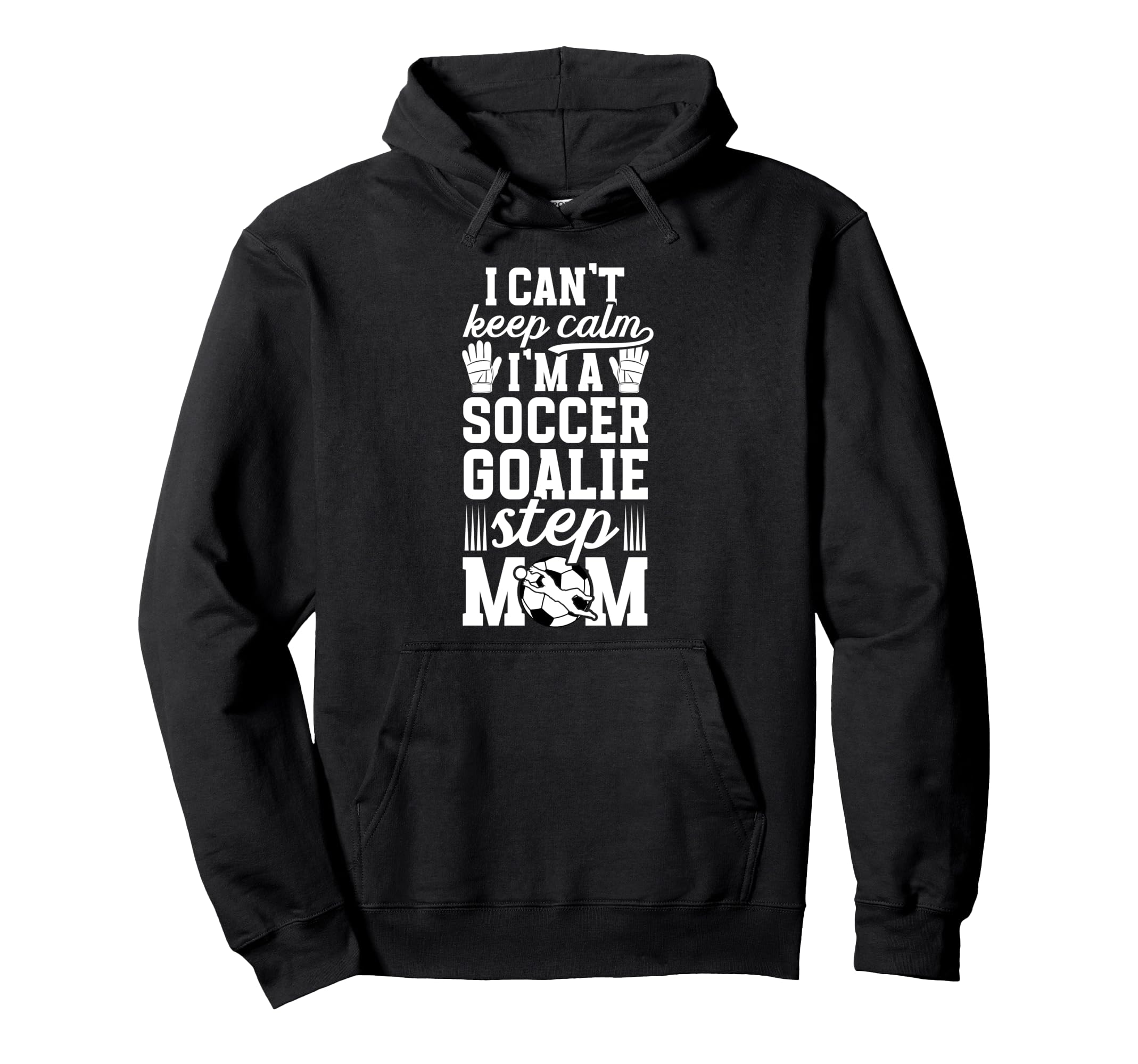 Im Soccer Goalie Step Mom Soccer Hoodie - Custom Art Print Men Women
