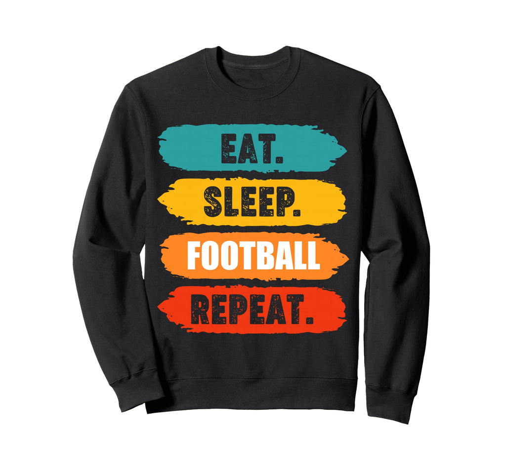 Eat Sleep Football Repeat Funny Sweatshirt - Custom Art Print Unisex