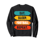 Eat Sleep Football Repeat Funny Sweatshirt - Custom Art Print Unisex