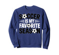 Soccer Is Favorite Season Funny Sweatshirt - Aesthetic Graphic Unisex