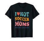 Funny I Love Hot Soccer Moms After Game T-Shirt - Graphic Print Unisex