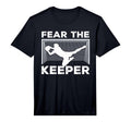 Fear Keeper Funny Soccer Goalkeeper T-Shirt - Novelty Apparel Men Women