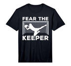 Fear Keeper Funny Soccer Goalkeeper T-Shirt - Novelty Apparel Men Women