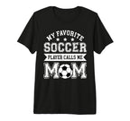 Soccer Mom My Favorite Soccer Player T-Shirt - Novelty Apparel Men Women