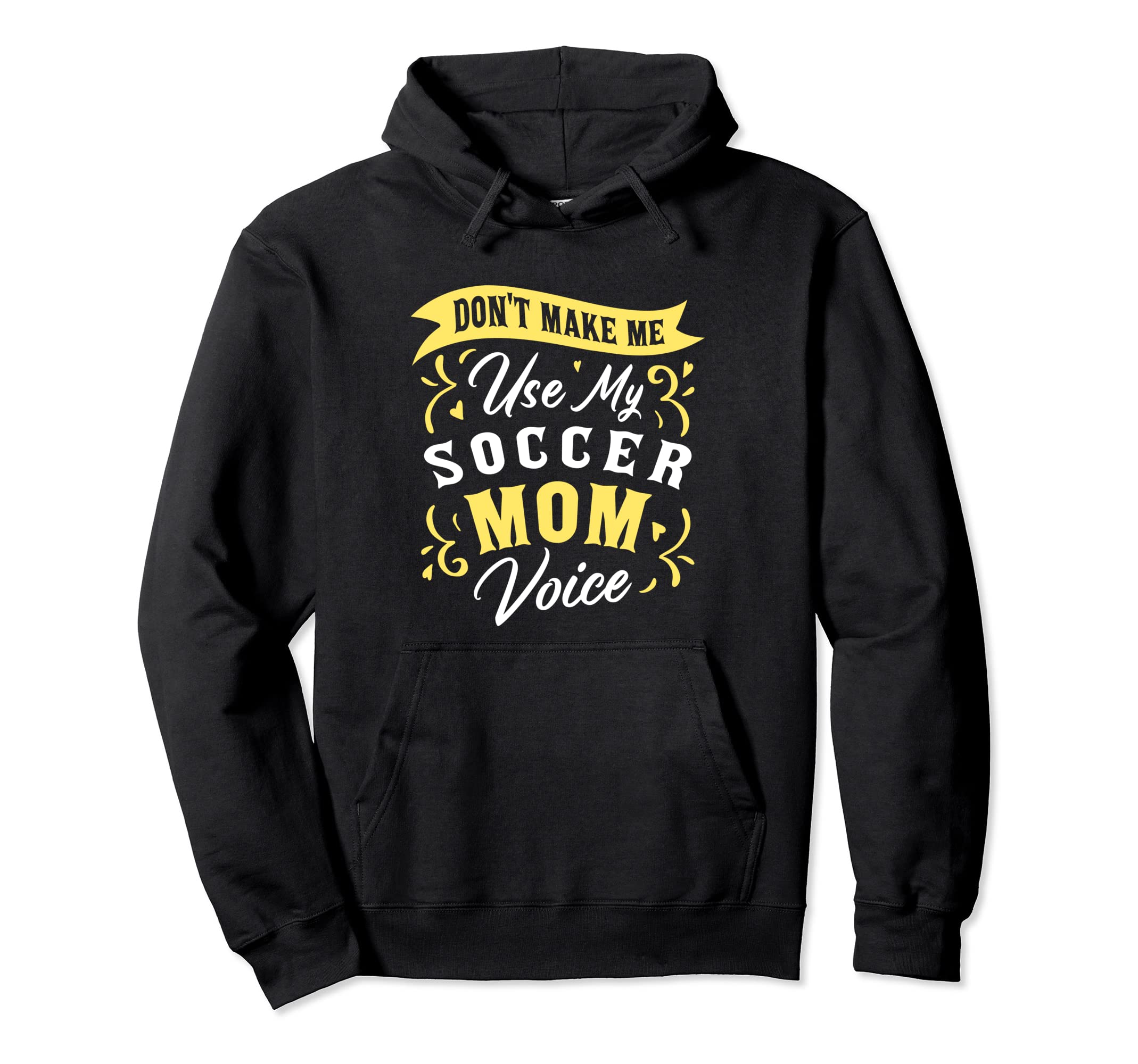 Dont Make Me Use My Soccer Mom Hoodie - Fun Novelty Design for Adults
