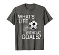 Whats Life Without Goals Funny Soccer Gift T-Shirt - Graphic Print Unisex