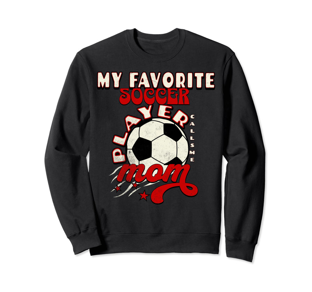 My Favorite Soccer Player Calls Me Sweatshirt - Unique Graphic Men Women