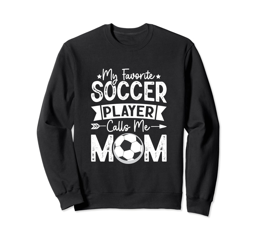 My Favorite Soccer Player Calls Me Sweatshirt - Unique Graphic Men Women
