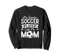 My Favorite Soccer Player Calls Me Sweatshirt - Unique Graphic Men Women