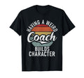 Having Weird Coach Builds Character T-Shirt - Minimalist Print Unisex