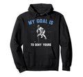 Funny Goal Keeper My Goal Is To Deny Hoodie - Minimalist Print for Adults