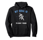 Funny Goal Keeper My Goal Is To Deny Hoodie - Minimalist Print for Adults