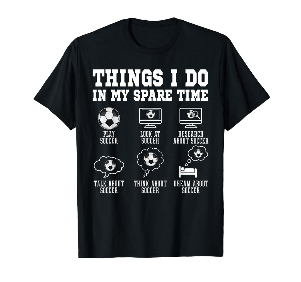 Things I Do My Spare Time Soccer T-Shirt - Trendy Graphic for Adults
