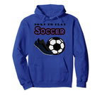 Born To Play Soccer Hoodie - Graphic Print Men Women