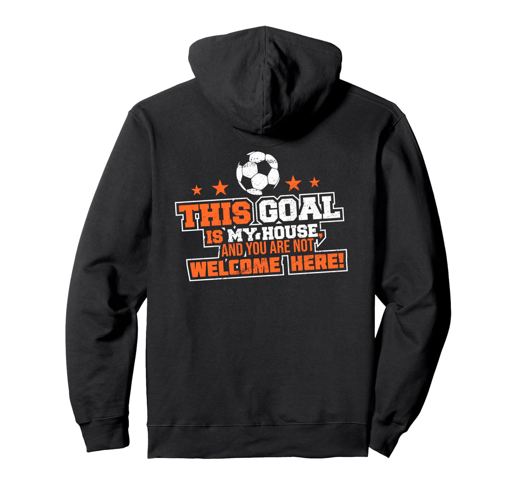 This Goal Is My House And You Are Not Hoodie - Trendy Graphic for Adults