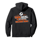 This Goal Is My House And You Are Not Hoodie - Trendy Graphic for Adults