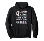 I Used To Have Life But Now Im Soccer Hoodie - Custom Art Print for Adults