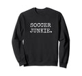Soccer Lover Gifts Soccer Junkie Sweatshirt - Unique Graphic Unisex