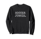 Soccer Lover Gifts Soccer Junkie Sweatshirt - Unique Graphic Unisex