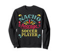 Nacho Average Soccer Player Cinco Sweatshirt - Trendy Graphic for Adults