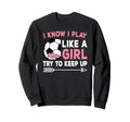 I Know I Play Like Try To Keep Up Sweatshirt - Custom Art Print Unisex