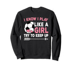 I Know I Play Like Try To Keep Up Sweatshirt - Custom Art Print Unisex