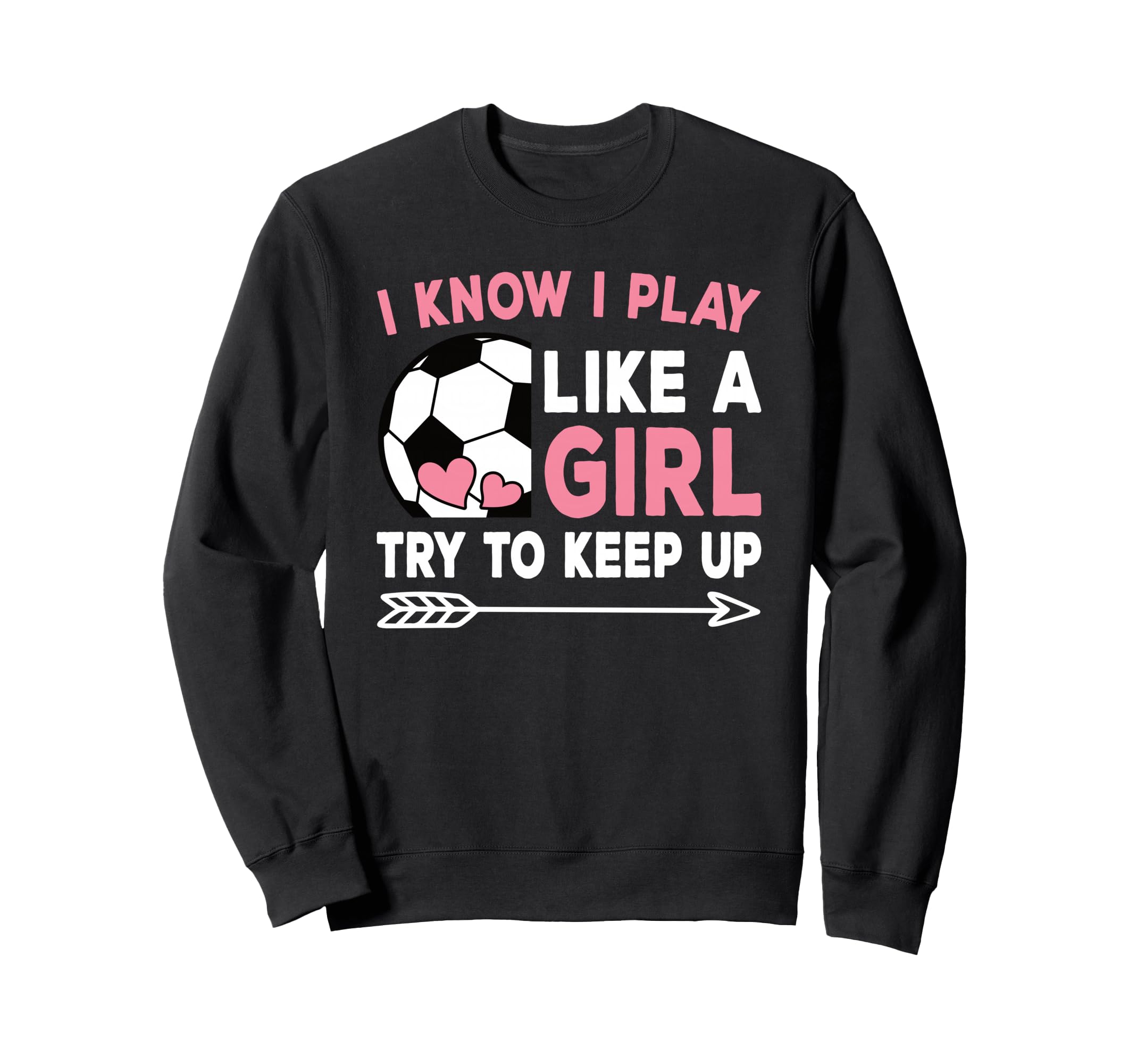I Know I Play Like Try To Keep Up Sweatshirt - Custom Art Print Unisex