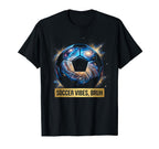 Soccer Vibes Bruh Funny Soccer Ball T-Shirt - Casual Everyday Wear Unisex