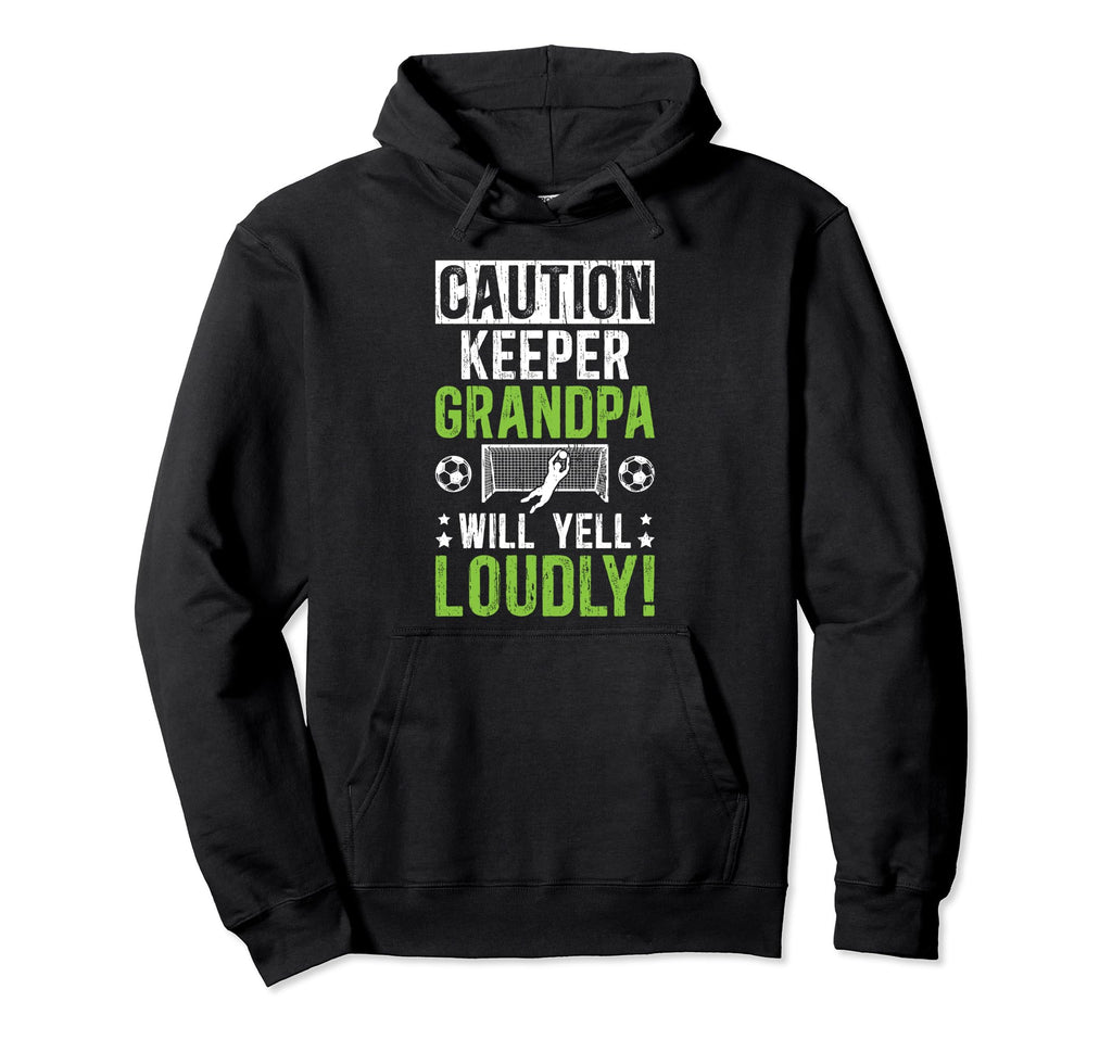 Soccer Keeper Grandpa Will Yell Soccer Hoodie - Novelty Apparel Unisex