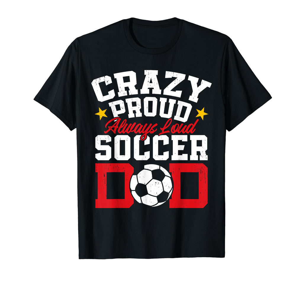Crazy Proud Always Loud Funny Soccer T-Shirt - Streetwear Style for Adults