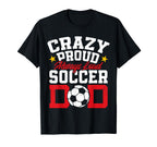 Crazy Proud Always Loud Funny Soccer T-Shirt - Streetwear Style for Adults