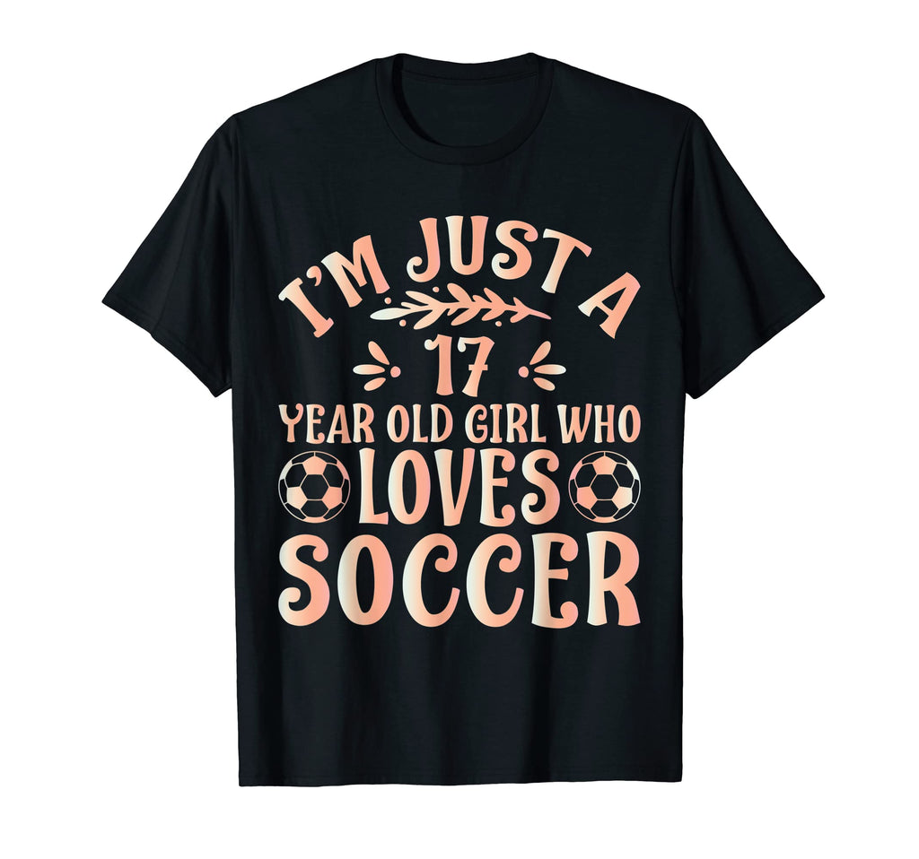 Soccer Lover Im Just 17 Year Old Who T-Shirt - Casual Everyday Wear Unisex