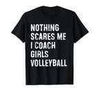 Nothing Scares Me I Coach Volleyball T-Shirt - Streetwear Style Men Women
