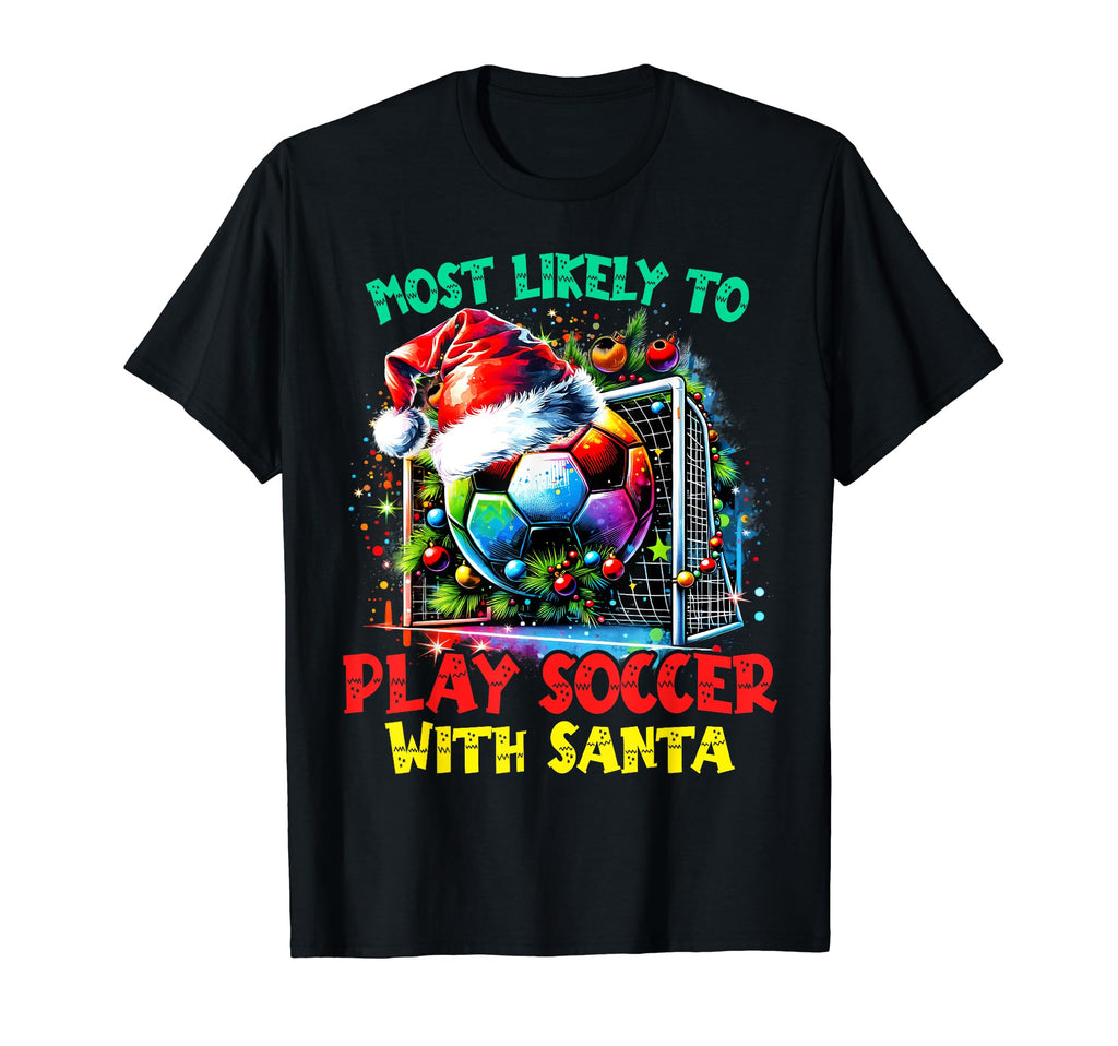 Most Likely To Play Soccer Santa Santa T-Shirt - Custom Art Print Unisex