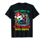 Most Likely To Play Soccer Santa Santa T-Shirt - Custom Art Print Unisex