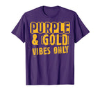 Purple And Gold Vibes Only Sports Fan T-Shirt - Fun Novelty Design Unisex