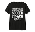 Im Not Yelling This Is My Soccer Coach T-Shirt - Graphic Print Unisex