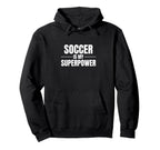 Soccer Is My Superpower Sports Soccer Hoodie - Custom Art Print Men Women