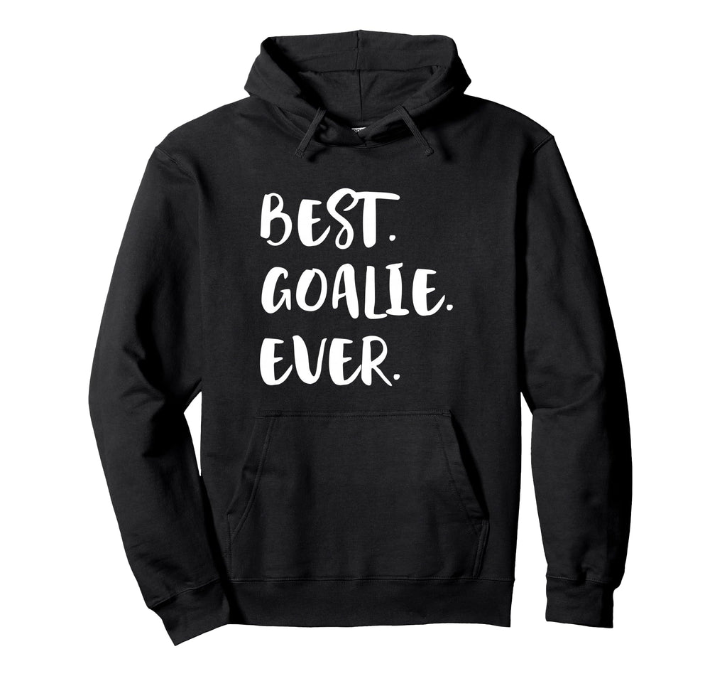 Best Goalie Ever Goalkeeper Goaltender Hoodie - Trendy Graphic Men Women