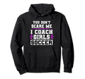 You Dont Scare Me I Coach Soccer Hoodie - Aesthetic Graphic Men Women