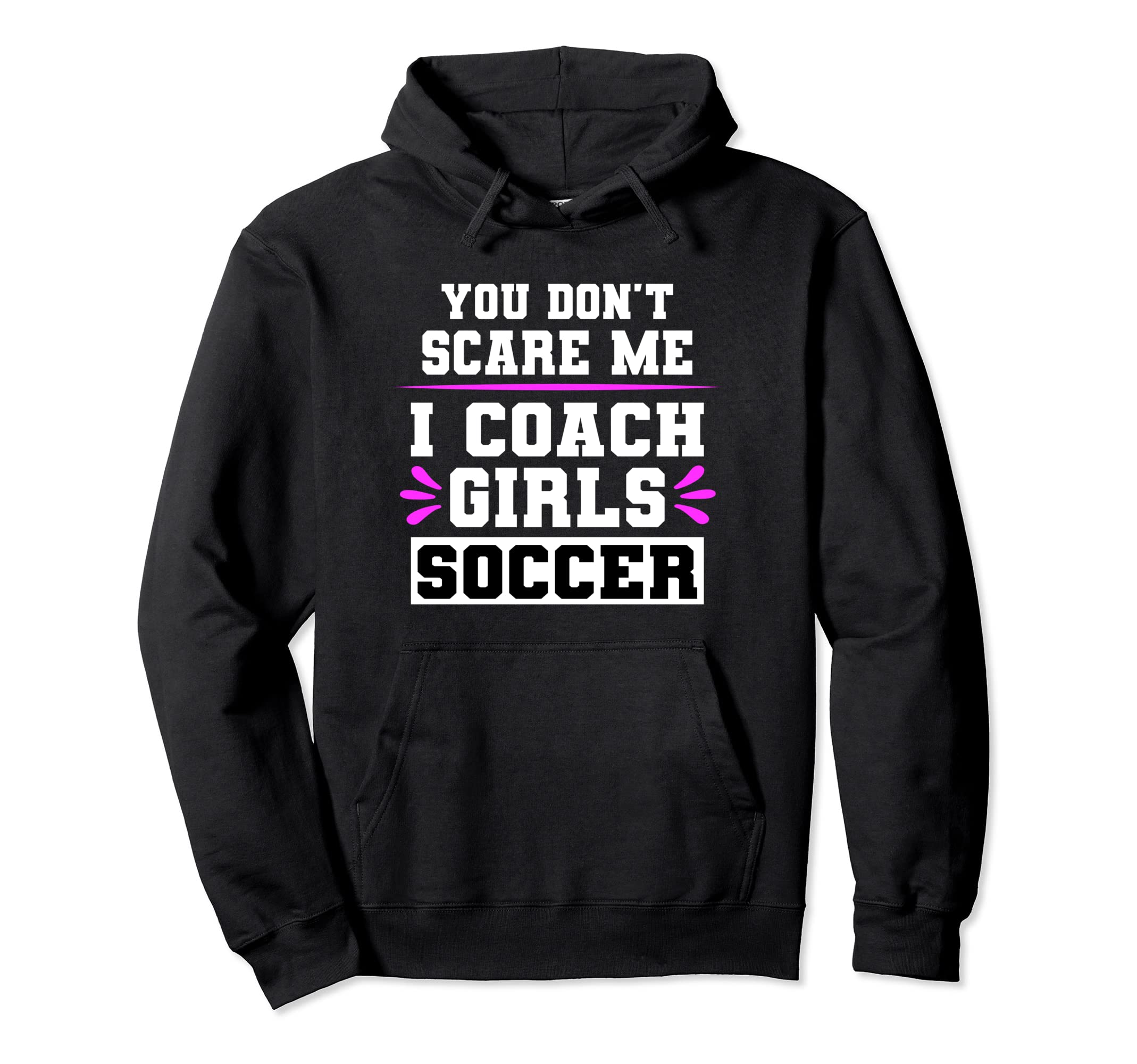 You Dont Scare Me I Coach Soccer Hoodie - Aesthetic Graphic Men Women