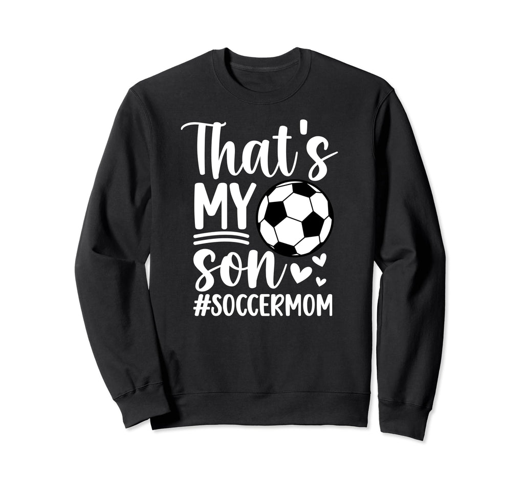 Thats My Son Soccer Mom Soccer Sweatshirt - Fun Novelty Design for Adults